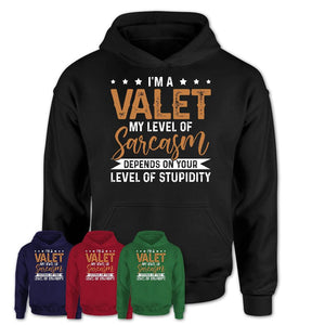 Funny Valet Shirt My Level of Sarcasm Depends on Your Level Of Stupidity T Shirt