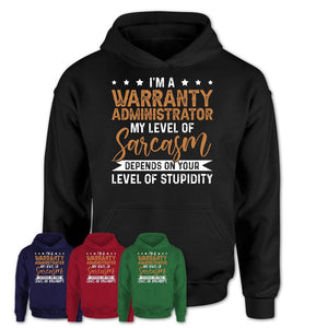 Funny Warranty Administrator Shirt My Level of Sarcasm Depends on Your Level Of Stupidity T Shirt