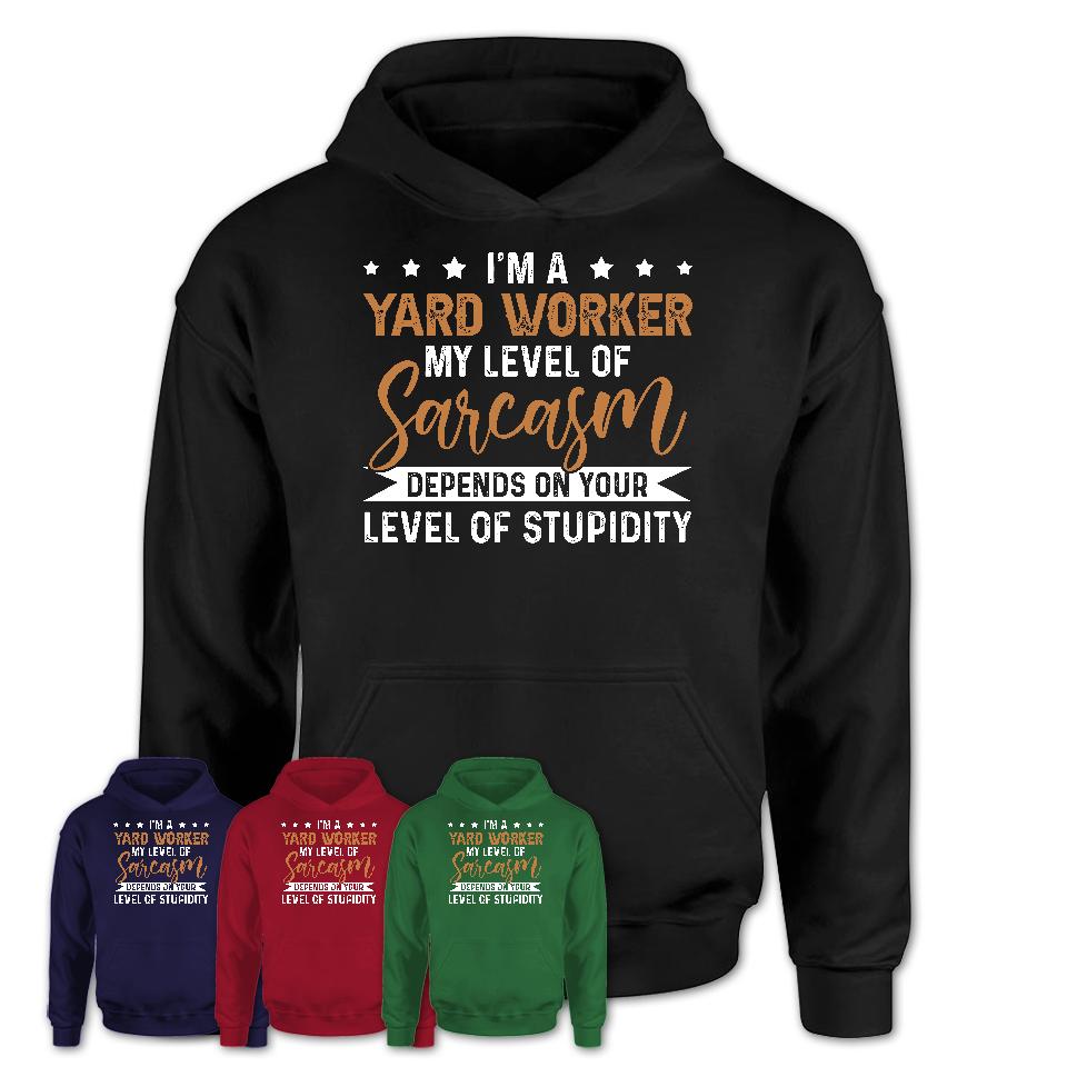 Funny Yard Worker Shirt My Level of Sarcasm Depends on Your Level Of Stupidity T Shirt