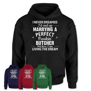 I Never Dreamed Marrying A Perfect Freaking Butcher Shirt, Gift for Butcher Husband or Wife 