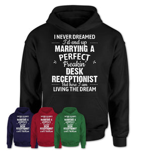 I Never Dreamed Marrying A Perfect Freaking Desk Receptionist Shirt, Gift for Desk Receptionist Husband or Wife 
