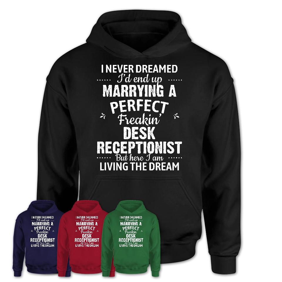 I Never Dreamed Marrying A Perfect Freaking Desk Receptionist Shirt, Gift for Desk Receptionist Husband or Wife 