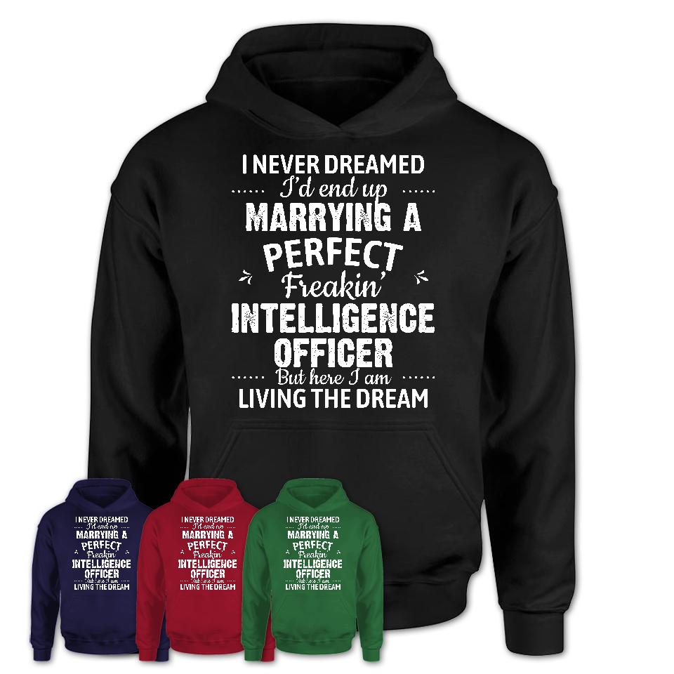 I Never Dreamed Marrying A Perfect Freaking Intelligence Officer Shirt, Gift for Intelligence Officer Husband or Wife 
