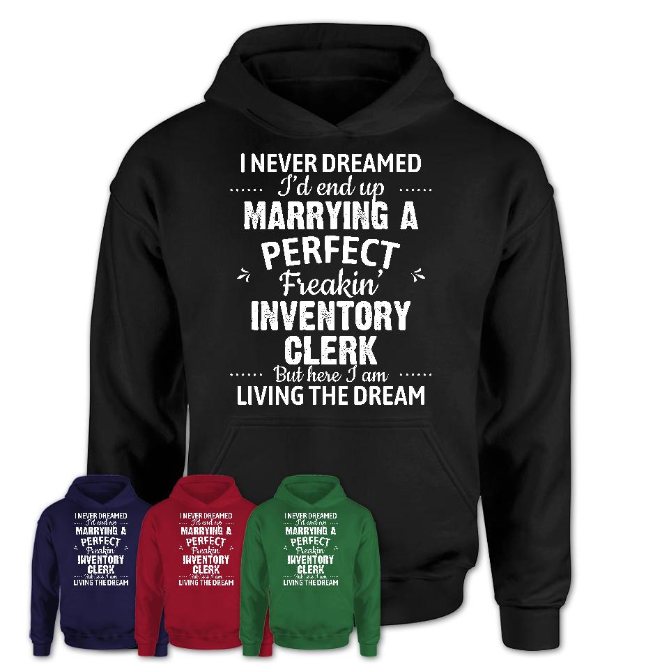 I Never Dreamed Marrying A Perfect Freaking Inventory Clerk Shirt, Gift for Inventory Clerk Husband or Wife 