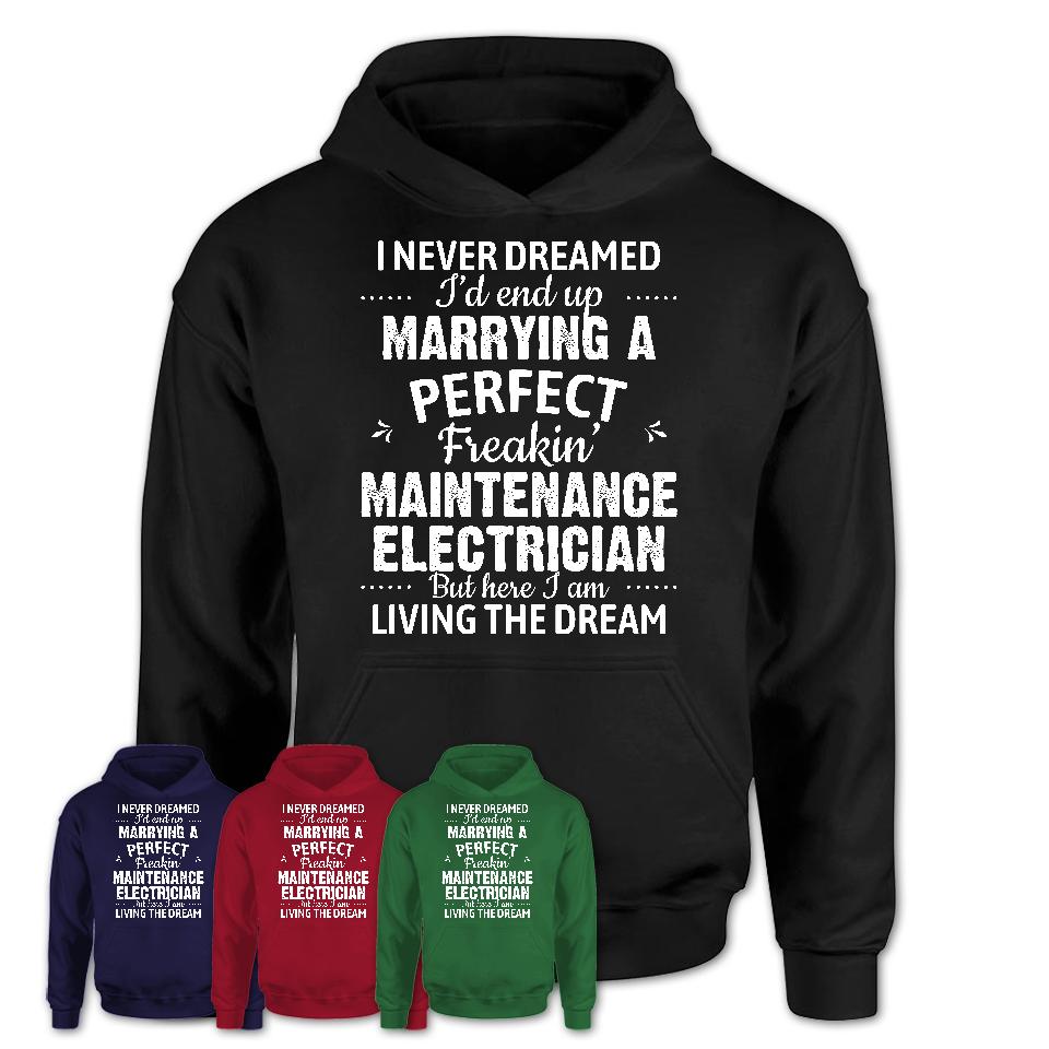 I Never Dreamed Marrying A Perfect Freaking Maintenance Electrician Shirt, Gift for Maintenance Electrician Husband or Wife 