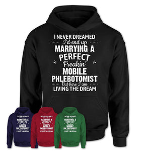 I Never Dreamed Marrying A Perfect Freaking Mobile Phlebotomist Shirt, Gift for Mobile Phlebotomist Husband or Wife 