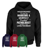 I Never Dreamed Marrying A Perfect Freaking Pathologist Shirt, Gift for Pathologist Husband or Wife 