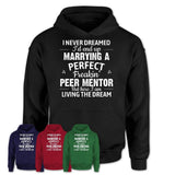 I Never Dreamed Marrying A Perfect Freaking Peer Mentor Shirt, Gift for Peer Mentor Husband or Wife 