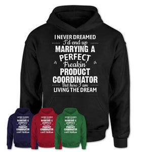 I Never Dreamed Marrying A Perfect Freaking Product Coordinator Shirt, Gift for Product Coordinator Husband or Wife 