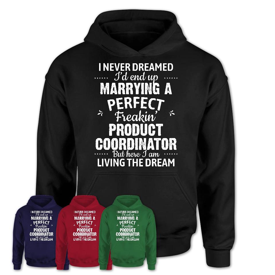 I Never Dreamed Marrying A Perfect Freaking Product Coordinator Shirt, Gift for Product Coordinator Husband or Wife 