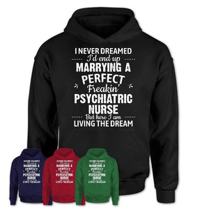 I Never Dreamed Marrying A Perfect Freaking Psychiatric Nurse Shirt, Gift for Psychiatric Nurse Husband or Wife 
