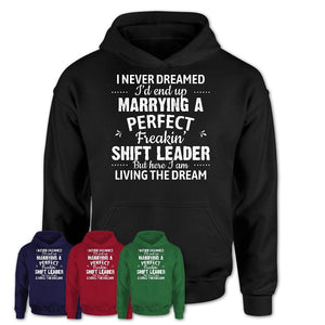 I Never Dreamed Marrying A Perfect Freaking Shift Leader Shirt, Gift for Shift Leader Husband or Wife 