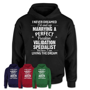 I Never Dreamed Marrying A Perfect Freaking Validation Specialist Shirt, Gift for Validation Specialist Husband or Wife 