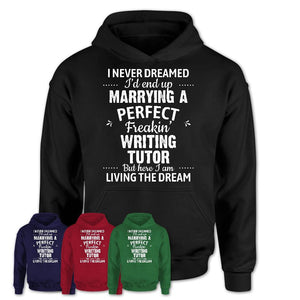 I Never Dreamed Marrying A Perfect Freaking Writing Tutor Shirt, Gift for Writing Tutor Husband or Wife 