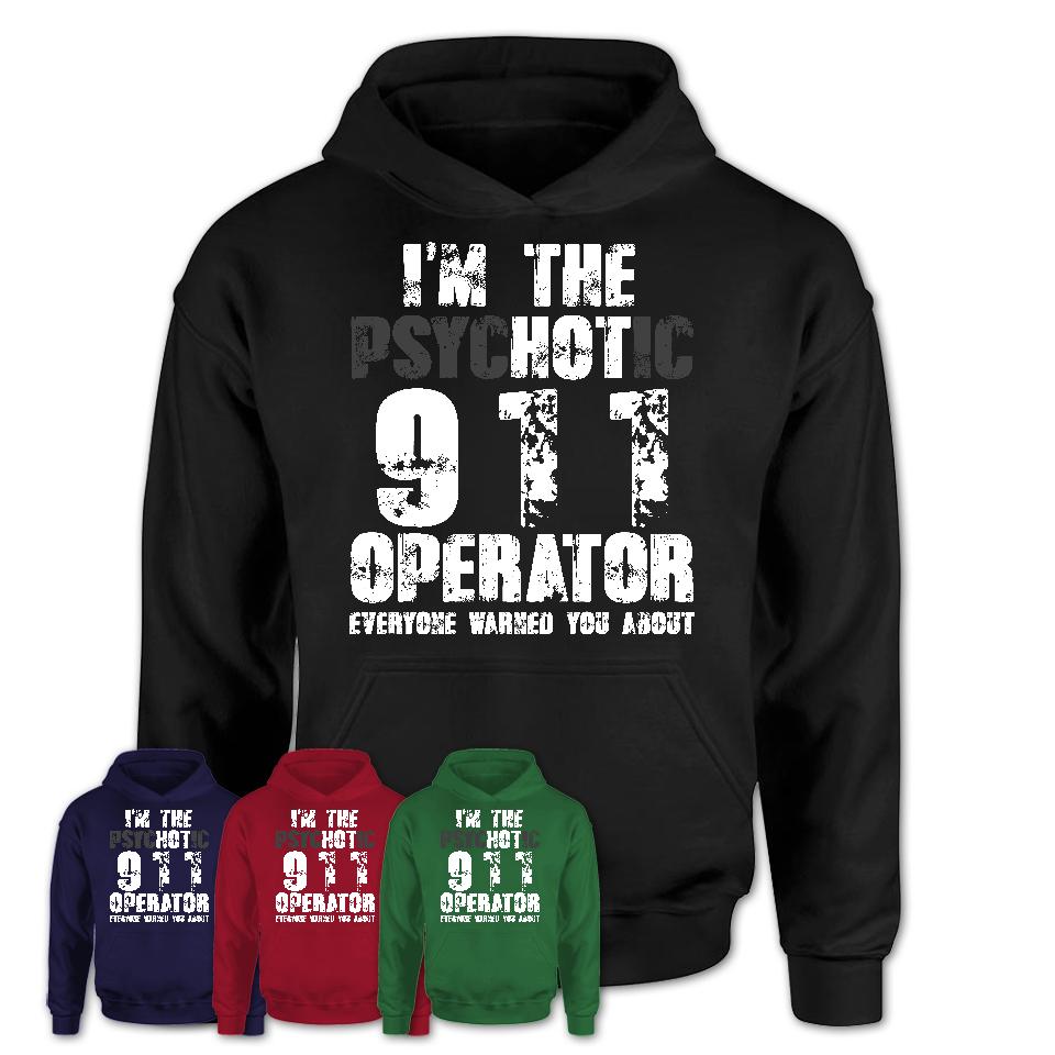 I'm The Psychotic 911 Operator Everyone Warned You About Funny Coworker Tshirt