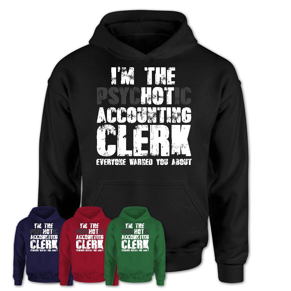 I'm The Psychotic Accounting Clerk Everyone Warned You About Funny Coworker Tshirt