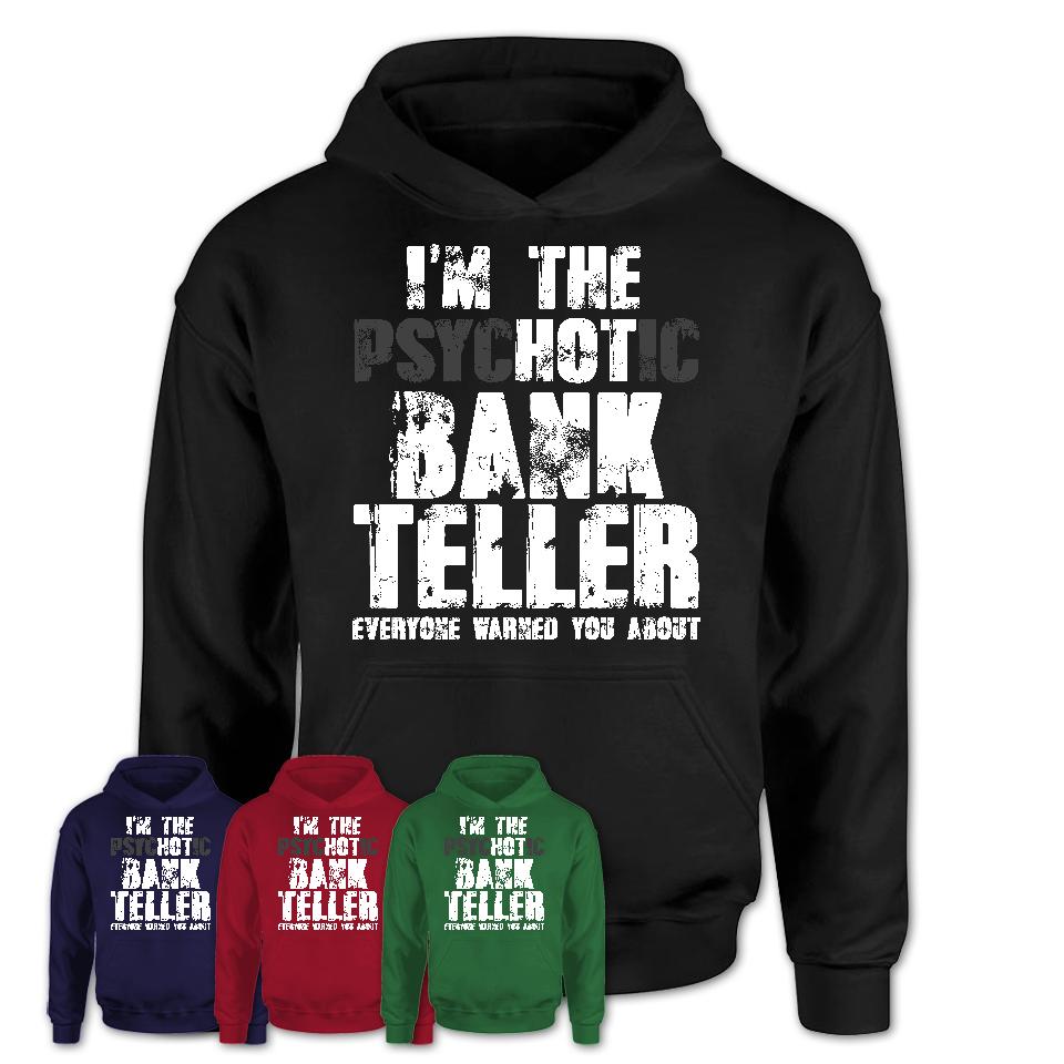 I'm The Psychotic Bank Teller Everyone Warned You About Funny Coworker Tshirt