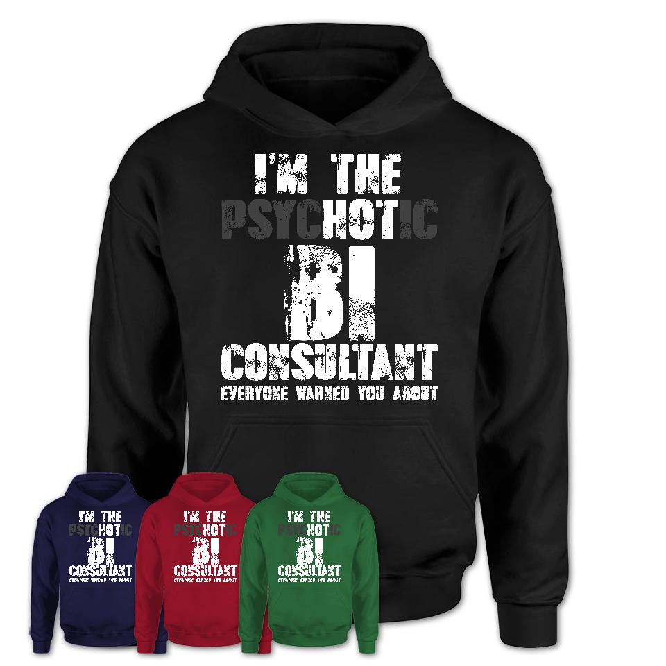 I'm The Psychotic Bi Consultant Everyone Warned You About Funny Coworker Tshirt