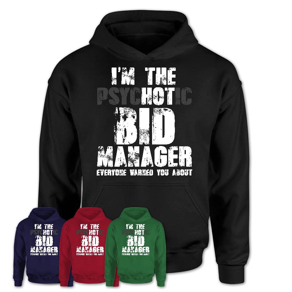 I'm The Psychotic Bid Manager Everyone Warned You About Funny Coworker Tshirt