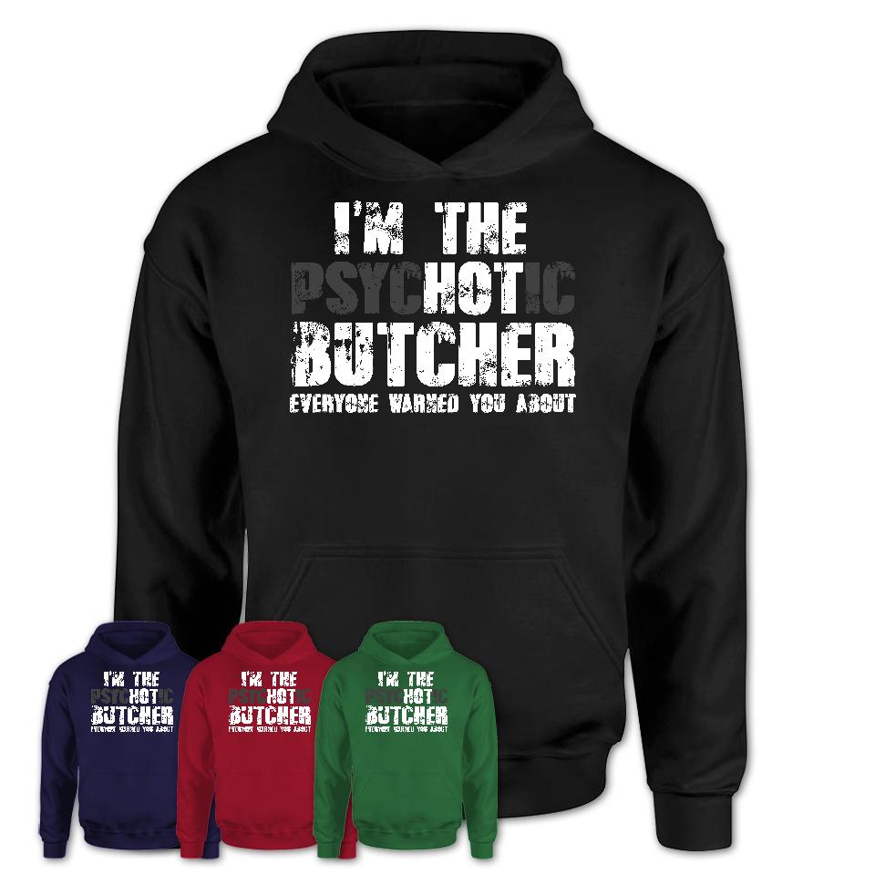 I'm The Psychotic Butcher Everyone Warned You About Funny Coworker Tshirt