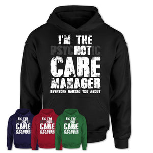 I'm The Psychotic Care Manager Everyone Warned You About Funny Coworker Tshirt