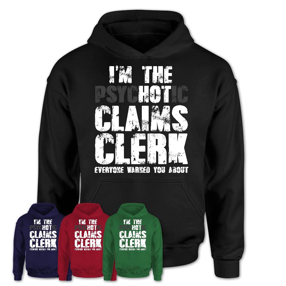 I'm The Psychotic Claims Clerk Everyone Warned You About Funny Coworker Tshirt