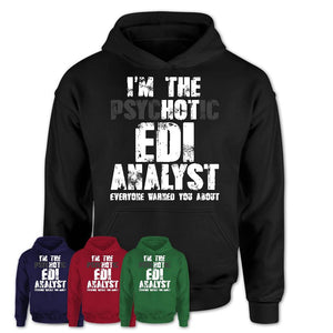 I'm The Psychotic Edi Analyst Everyone Warned You About Funny Coworker Tshirt