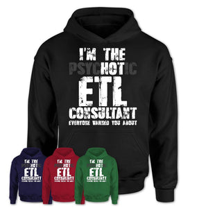 I'm The Psychotic Etl Consultant Everyone Warned You About Funny Coworker Tshirt