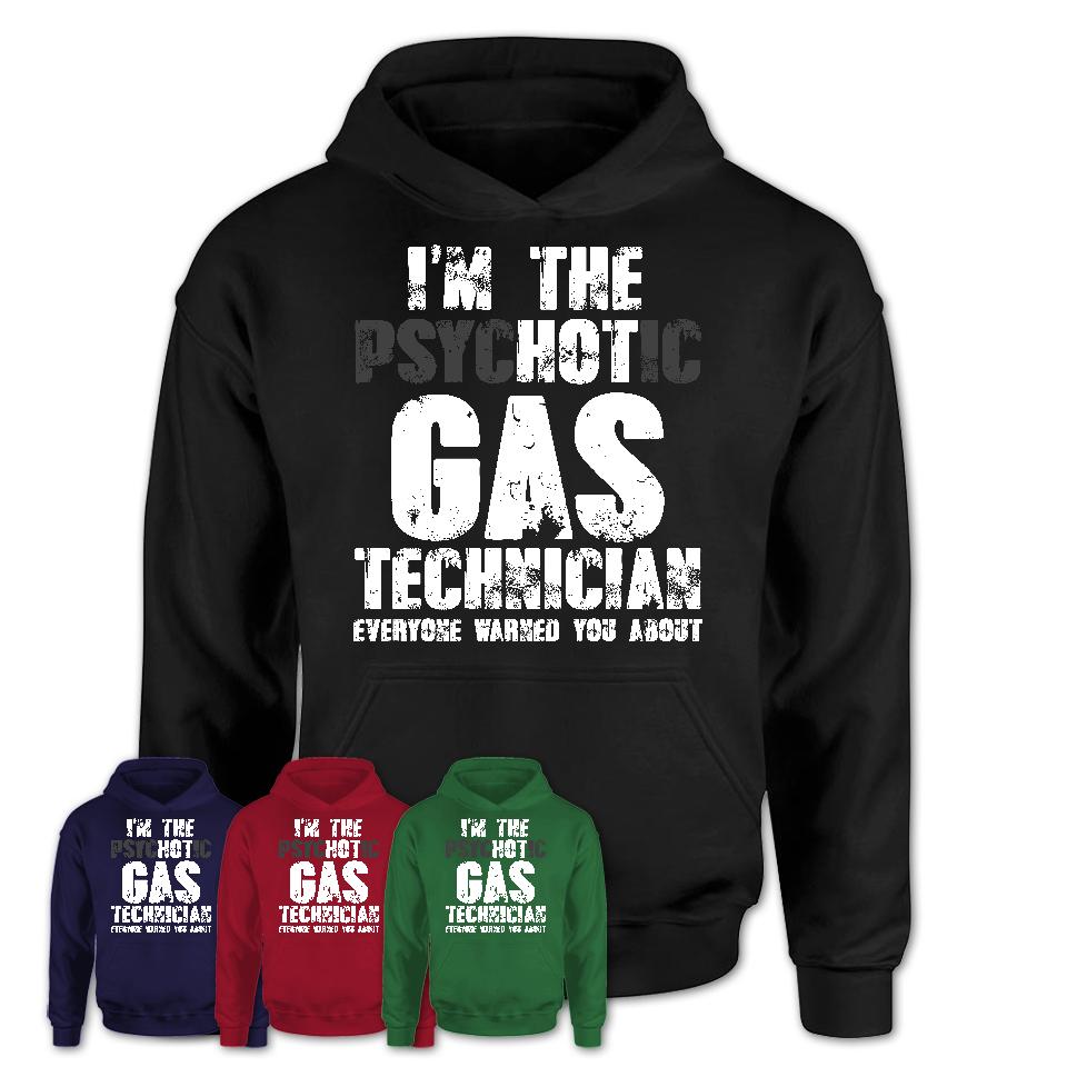 I'm The Psychotic Gas Technician Everyone Warned You About Funny Coworker Tshirt