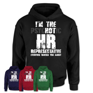 I'm The Psychotic Hr Representative Everyone Warned You About Funny Coworker Tshirt