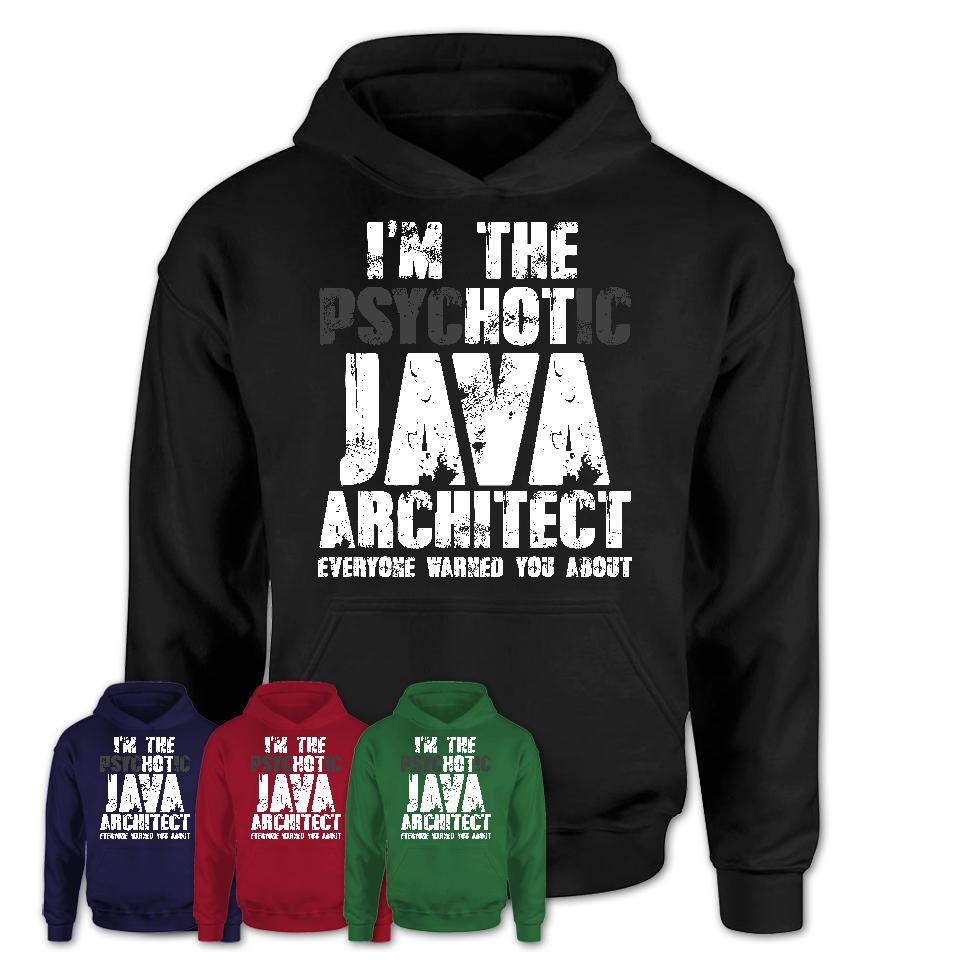 I'm The Psychotic Java Architect Everyone Warned You About Funny Coworker Tshirt