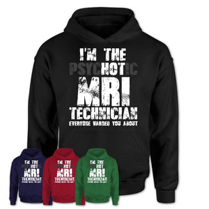 I'm The Psychotic Mri Technician Everyone Warned You About Funny Coworker Tshirt
