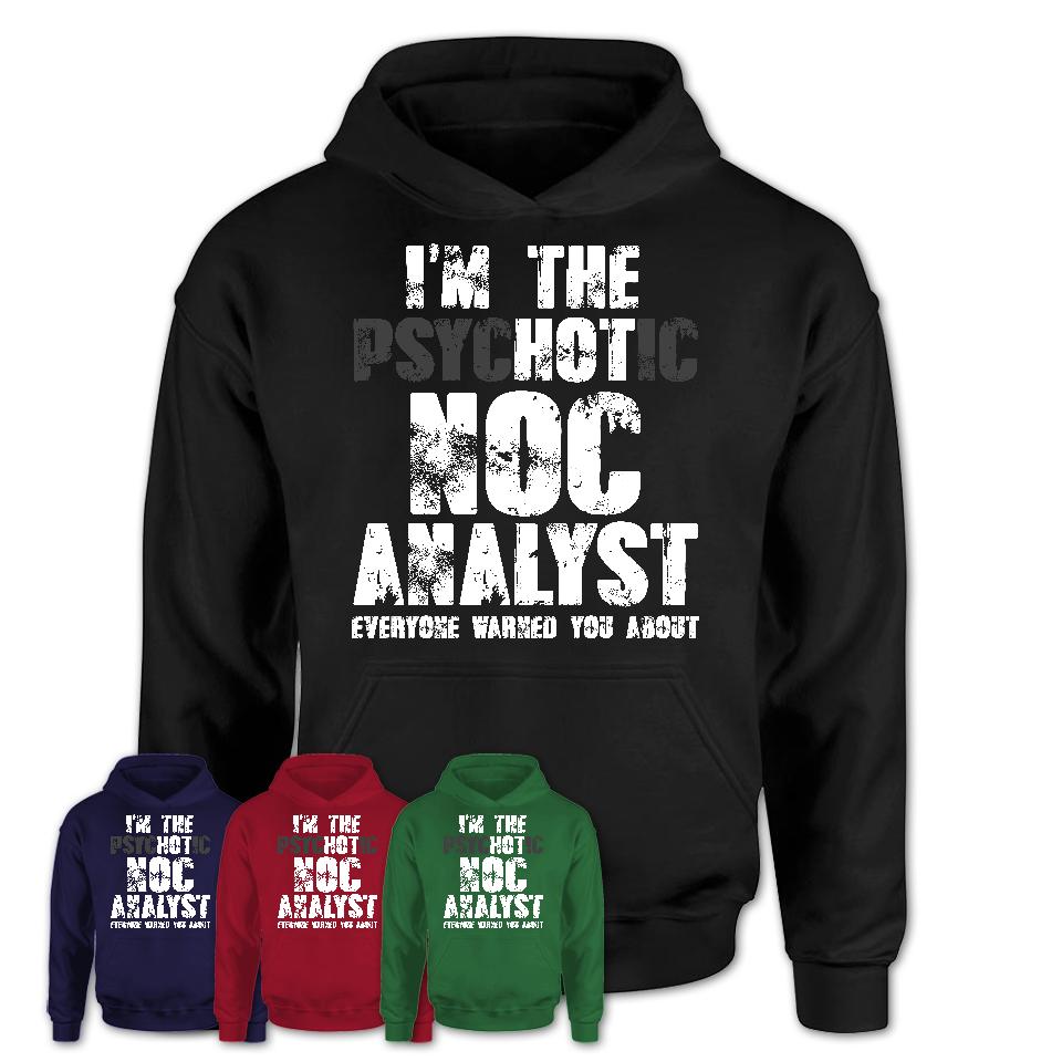 I'm The Psychotic Noc Analyst Everyone Warned You About Funny Coworker Tshirt