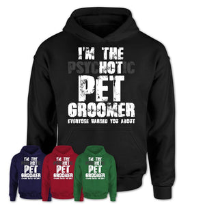 I'm The Psychotic Pet Groomer Everyone Warned You About Funny Coworker Tshirt