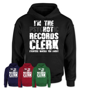I'm The Psychotic Records Clerk Everyone Warned You About Funny Coworker Tshirt