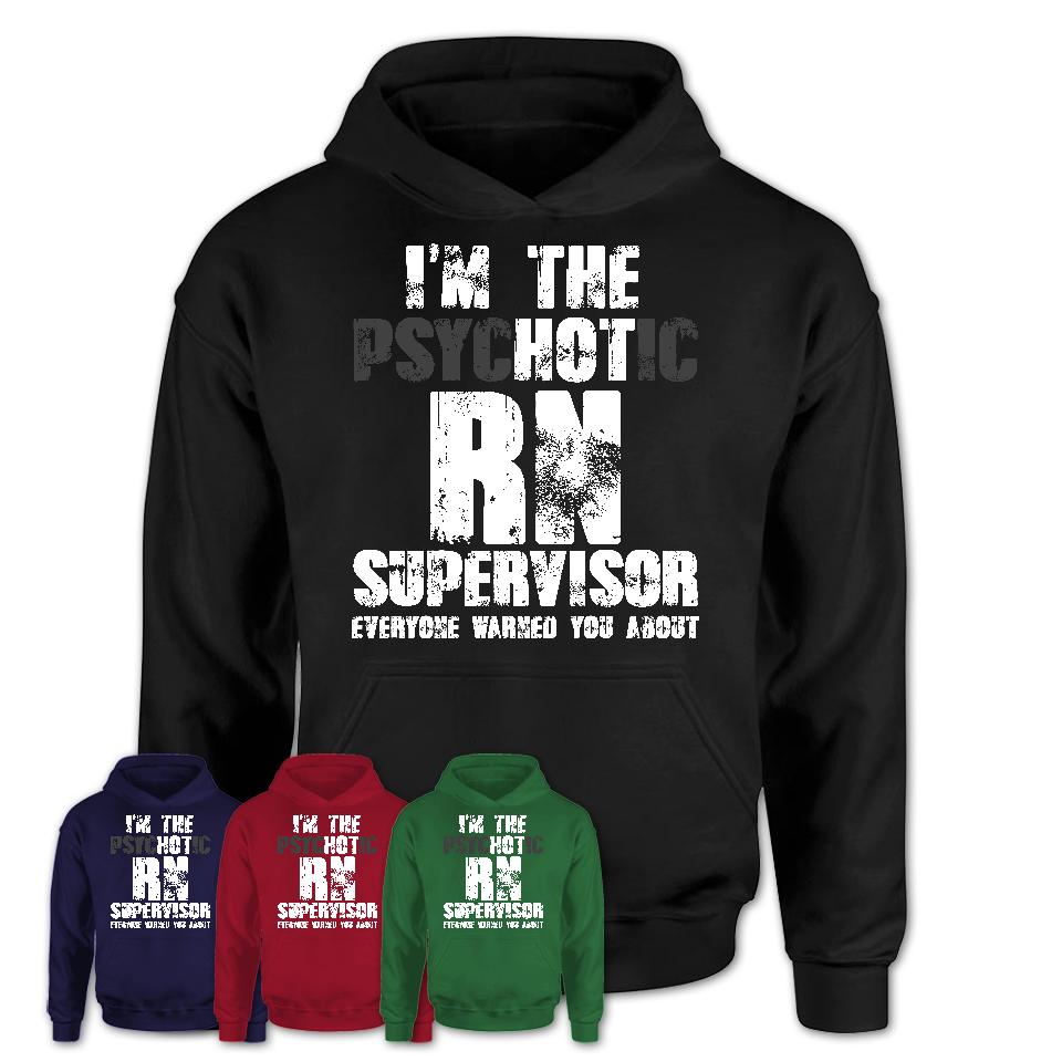 I'm The Psychotic Rn Supervisor Everyone Warned You About Funny Coworker Tshirt