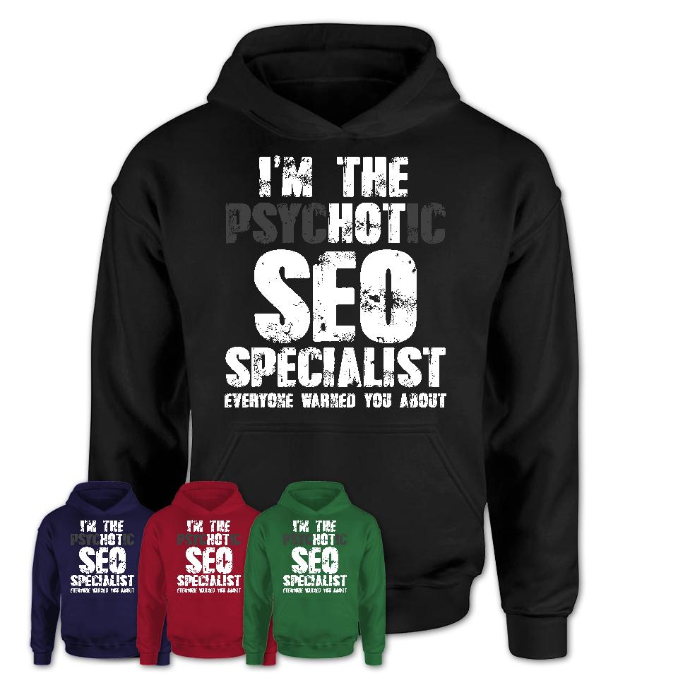 I'm The Psychotic SEO Specialist Everyone Warned You About Funny Coworker Tshirt