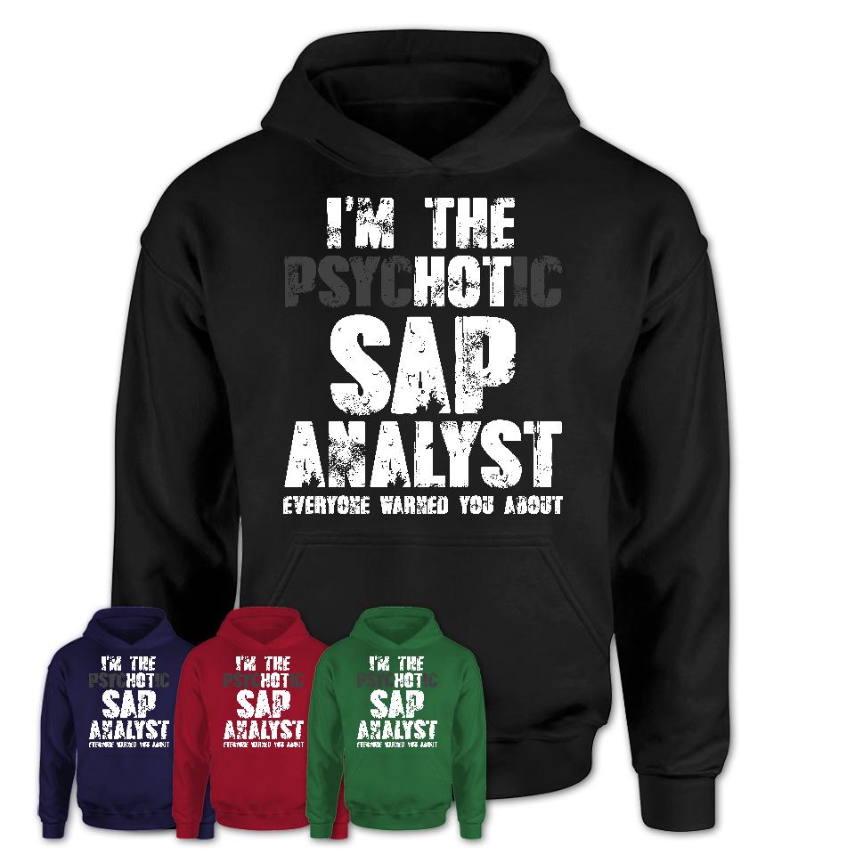 I'm The Psychotic Sap Analyst Everyone Warned You About Funny Coworker Tshirt