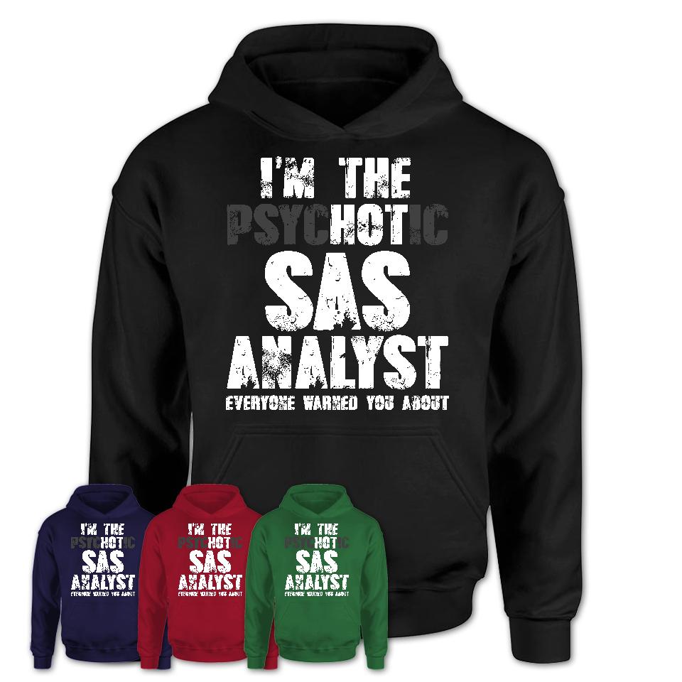 I'm The Psychotic Sas Analyst Everyone Warned You About Funny Coworker Tshirt