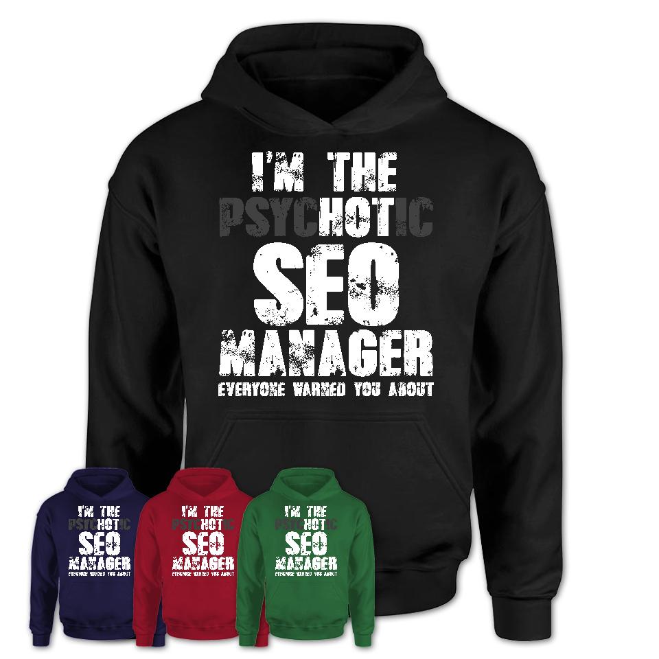 I'm The Psychotic Seo Manager Everyone Warned You About Funny Coworker Tshirt