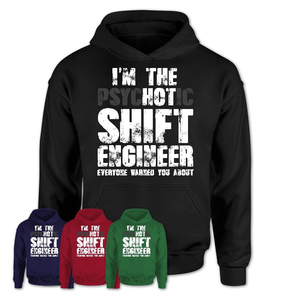 I'm The Psychotic Shift Engineer Everyone Warned You About Funny Coworker Tshirt