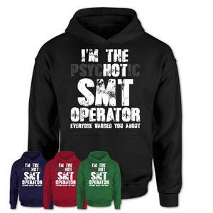 I'm The Psychotic Smt Operator Everyone Warned You About Funny Coworker Tshirt