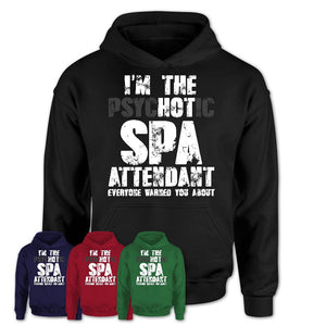 I'm The Psychotic Spa Attendant Everyone Warned You About Funny Coworker Tshirt