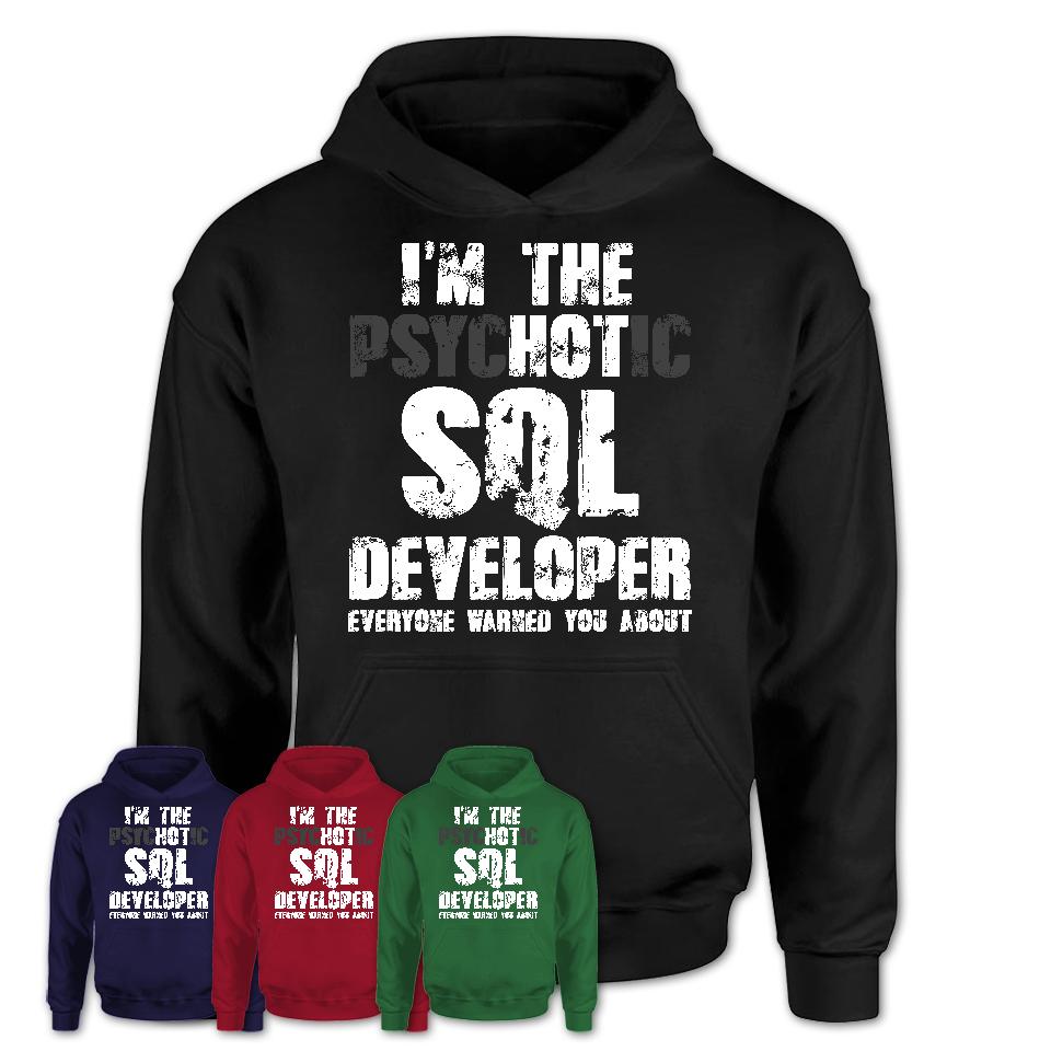I'm The Psychotic Sql Developer Everyone Warned You About Funny Coworker Tshirt