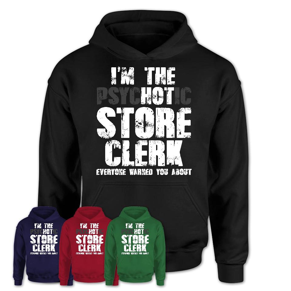 I'm The Psychotic Store Clerk Everyone Warned You About Funny Coworker Tshirt