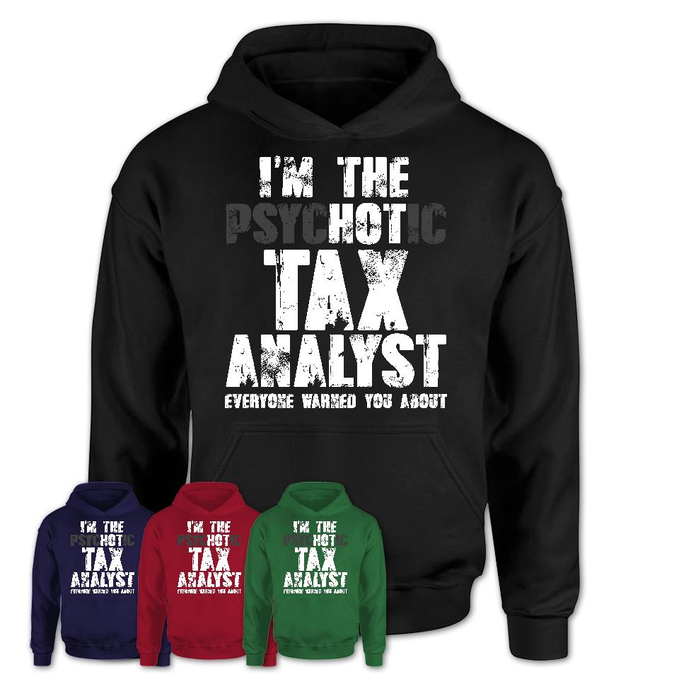 I'm The Psychotic Tax Analyst Everyone Warned You About Funny Coworker Tshirt