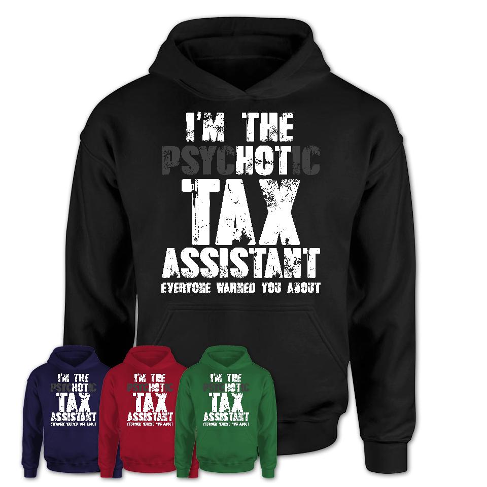 I'm The Psychotic Tax Assistant Everyone Warned You About Funny Coworker Tshirt