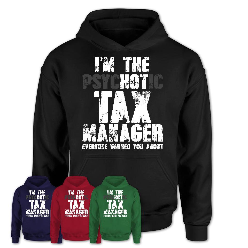 I'm The Psychotic Tax Manager Everyone Warned You About Funny Coworker Tshirt