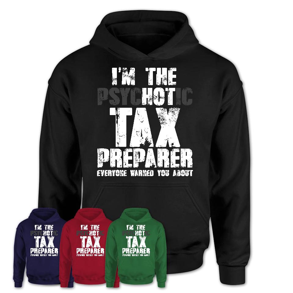 I'm The Psychotic Tax Preparer Everyone Warned You About Funny Coworker Tshirt