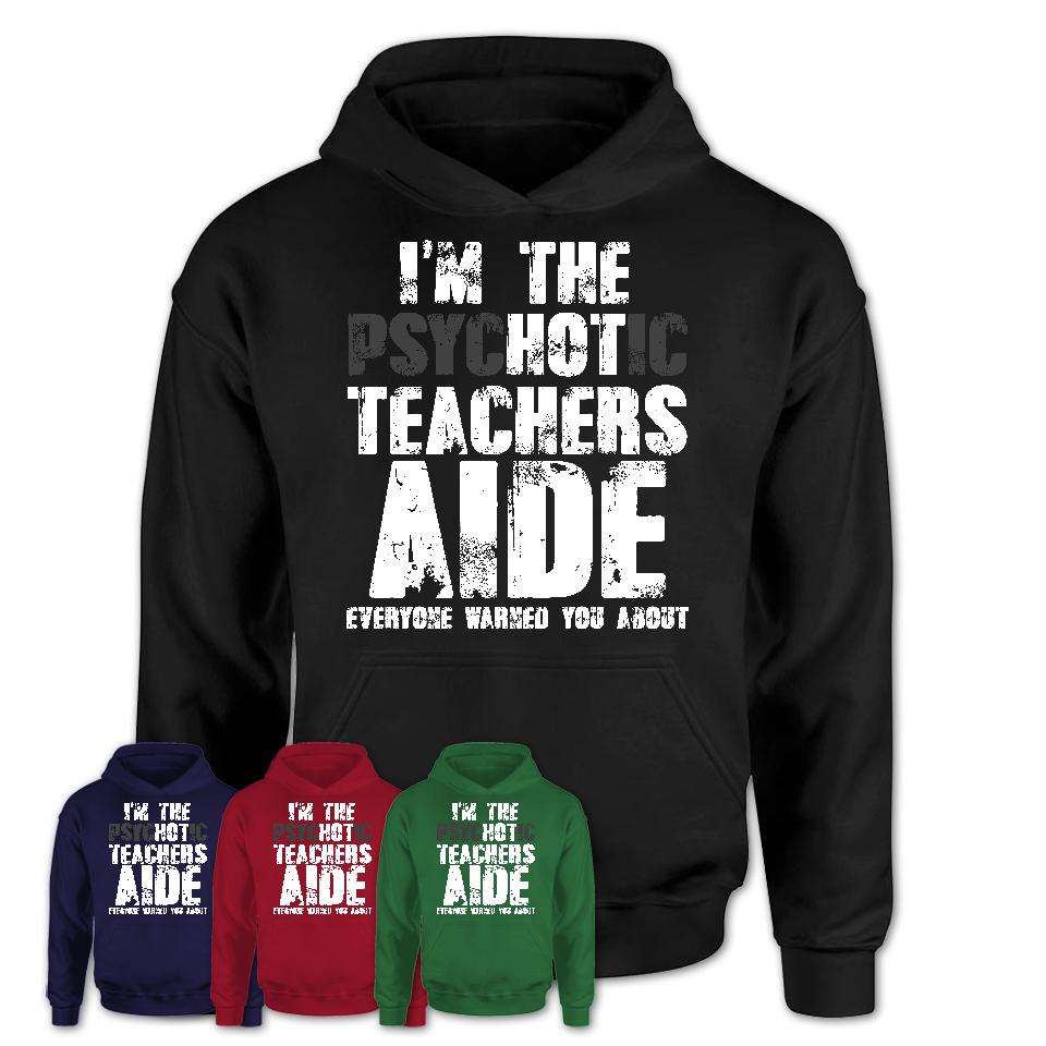 I'm The Psychotic Teachers Aide Everyone Warned You About Funny Coworker Tshirt